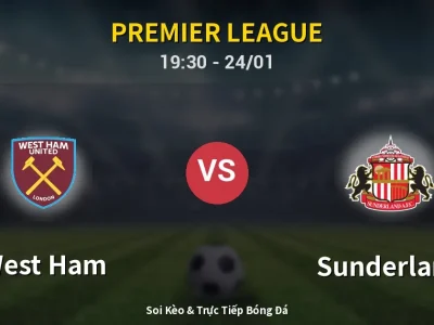 Soi Kèo West Ham vs Sunderland – 19:30 24/01 | Nhận Định, Dự Đoán Tỷ Số