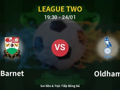 Soi Kèo Barnet vs Oldham – 19:30 24/01 | Nhận Định, Dự Đoán Tỷ Số