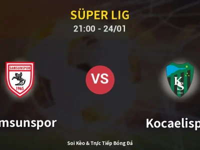 Soi Kèo Samsunspor vs Kocaelispor – 21:00 24/01 | Nhận Định, Dự Đoán Tỷ Số