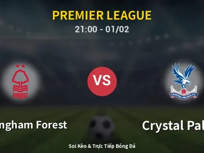 Soi Kèo Nottingham Forest vs Crystal Palace – 21:00 01/02 | Nhận Định, Dự Đoán Tỷ Số