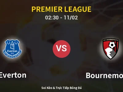Kết Quả: Everton 1-2 Bournemouth – Highlight & Bàn Thắng | Premier League