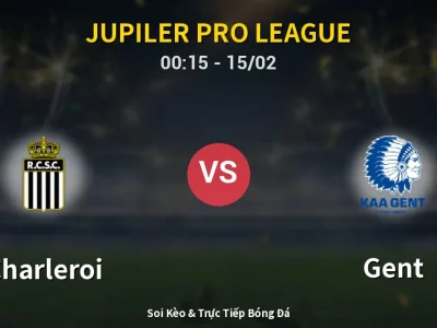 Kết Quả: Charleroi 2-3 Gent – Highlight & Bàn Thắng | Jupiler Pro League