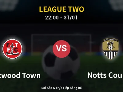 Soi Kèo Fleetwood Town vs Notts County – 22:00 31/01 | Nhận Định, Dự Đoán Tỷ Số