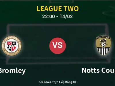 Soi Kèo Bromley vs Notts County – 22:00 14/02 | Nhận Định, Dự Đoán Tỷ Số