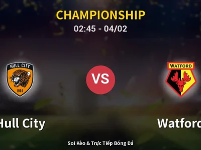 Kết Quả: Hull City 0-0 Watford – Highlight & Bàn Thắng | Championship