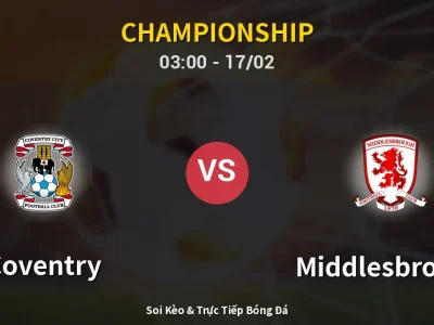 Kết Quả: Coventry 3-1 Middlesbrough – Highlight & Bàn Thắng | Championship