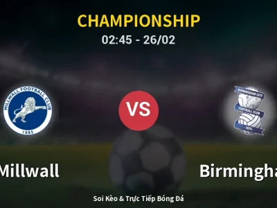 Kết Quả: Millwall 3-0 Birmingham – Highlight & Bàn Thắng | Championship