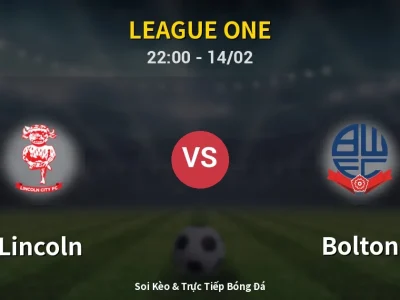 Soi Kèo Lincoln vs Bolton – 22:00 14/02 | Nhận Định, Dự Đoán Tỷ Số