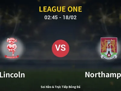 Kết Quả: Lincoln 4-0 Northampton – Highlight & Bàn Thắng | League One