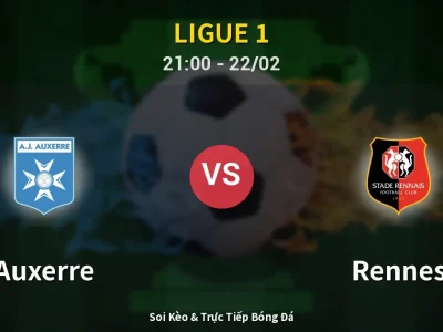 Soi Kèo Auxerre vs Rennes – 21:00 22/02 | Nhận Định, Dự Đoán Tỷ Số