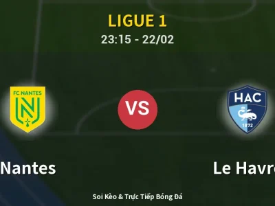 Soi Kèo Nantes vs Le Havre – 23:15 22/02 | Nhận Định, Dự Đoán Tỷ Số
