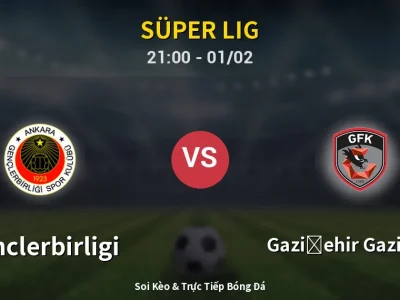 Soi Kèo Genclerbirligi vs Gazişehir Gaziantep – 21:00 01/02 | Nhận Định, Dự Đoán Tỷ Số