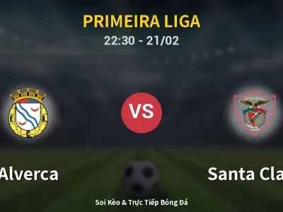Soi Kèo Alverca vs Santa Clara – 22:30 21/02 | Nhận Định, Dự Đoán Tỷ Số