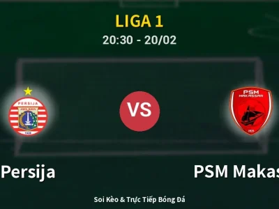 🔴 Trực Tiếp: Persija 2-1 PSM Makassar – Link Xem Liga 1 (Full HD)