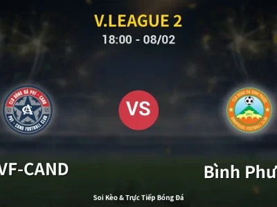 Soi Kèo PVF-CAND vs Bình Phước – 18:00 08/02 | Nhận Định, Dự Đoán Tỷ Số