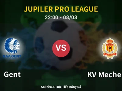 Soi Kèo Gent vs KV Mechelen – 22:00 08/03 | Nhận Định, Dự Đoán Tỷ Số