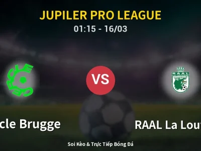 Kết Quả: Cercle Brugge 1-3 RAAL La Louvière – Highlight & Bàn Thắng | Jupiler Pro League