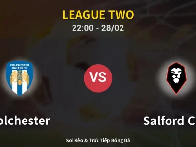 Soi Kèo Colchester vs Salford City – 22:00 28/02 | Nhận Định, Dự Đoán Tỷ Số