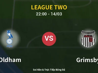 Soi Kèo Oldham vs Grimsby – 22:00 14/03 | Nhận Định, Dự Đoán Tỷ Số