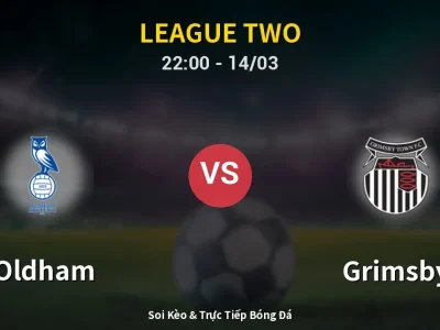🔴 Trực Tiếp: Oldham 0-0 Grimsby – Link Xem League Two (Full HD)