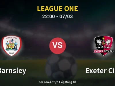 Soi Kèo Barnsley vs Exeter City – 22:00 07/03 | Nhận Định, Dự Đoán Tỷ Số