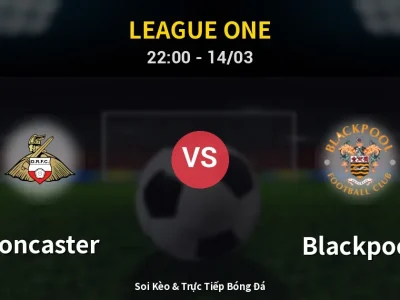 Soi Kèo Doncaster vs Blackpool – 22:00 14/03 | Nhận Định, Dự Đoán Tỷ Số