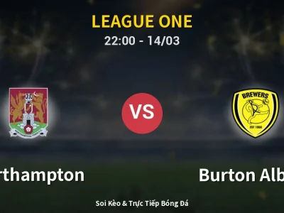 Soi Kèo Northampton vs Burton Albion – 22:00 14/03 | Nhận Định, Dự Đoán Tỷ Số