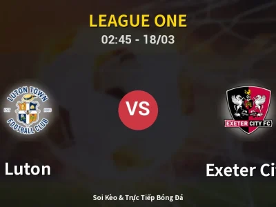 Kết Quả: Luton 3-2 Exeter City – Highlight & Bàn Thắng | League One