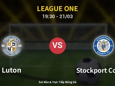 Soi Kèo Luton vs Stockport County – 19:30 21/03 | Nhận Định, Dự Đoán Tỷ Số