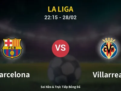 Soi Kèo Barcelona vs Villarreal – 22:15 28/02 | Nhận Định, Dự Đoán Tỷ Số