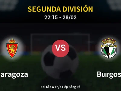 Soi Kèo Zaragoza vs Burgos – 22:15 28/02 | Nhận Định, Dự Đoán Tỷ Số