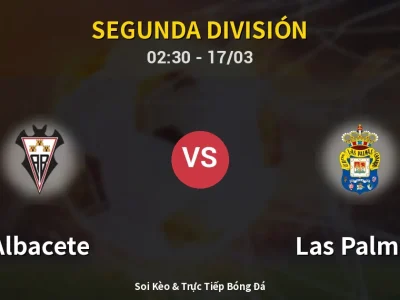Soi Kèo Albacete vs Las Palmas – 02:30 17/03 | Nhận Định, Dự Đoán Tỷ Số