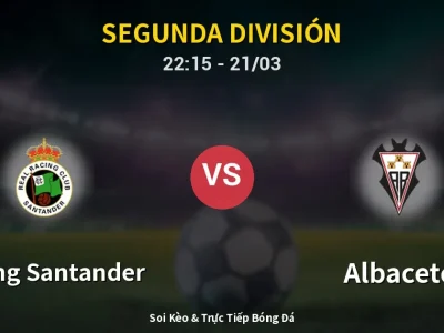 Soi Kèo Racing Santander vs Albacete – 22:15 21/03 | Nhận Định, Dự Đoán Tỷ Số