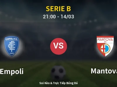 Soi Kèo Empoli vs Mantova – 21:00 14/03 | Nhận Định, Dự Đoán Tỷ Số