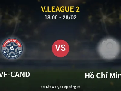 Soi Kèo PVF-CAND vs Hồ Chí Minh II – 18:00 28/02 | Nhận Định, Dự Đoán Tỷ Số
