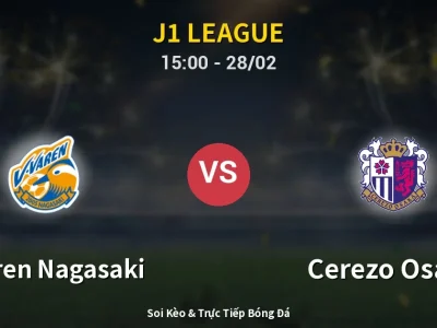🔴 Trực Tiếp: V-varen Nagasaki 1-0 Cerezo Osaka – Link Xem J1 League (Full HD)