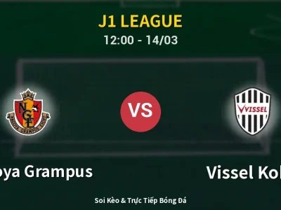 Soi Kèo Nagoya Grampus vs Vissel Kobe – 12:00 14/03 | Nhận Định, Dự Đoán Tỷ Số