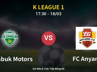 Soi Kèo Jeonbuk Motors vs FC Anyang – 17:30 18/03 | Nhận Định, Dự Đoán Tỷ Số
