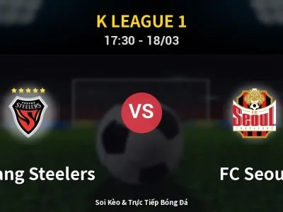 Soi Kèo Pohang Steelers vs FC Seoul – 17:30 18/03 | Nhận Định, Dự Đoán Tỷ Số