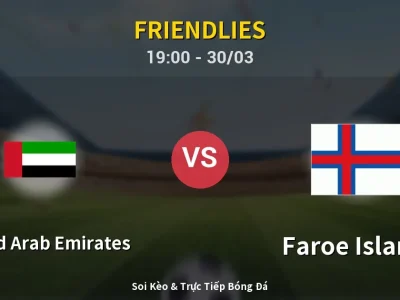 Soi Kèo United Arab Emirates vs Faroe Islands – 19:00 30/03 | Nhận Định, Dự Đoán Tỷ Số
