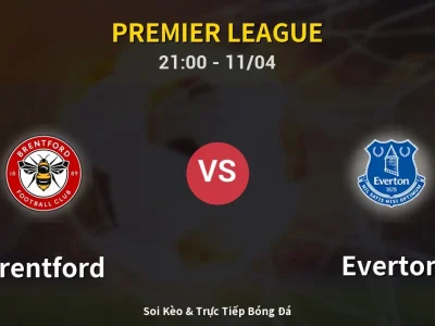 Soi Kèo Brentford vs Everton – 21:00 11/04 | Nhận Định, Dự Đoán Tỷ Số