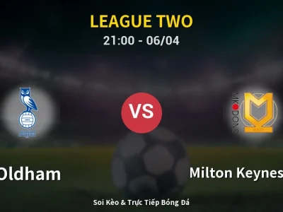 Soi Kèo Oldham vs Milton Keynes Dons – 21:00 06/04 | Nhận Định, Dự Đoán Tỷ Số