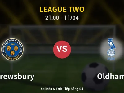 Soi Kèo Shrewsbury vs Oldham – 21:00 11/04 | Nhận Định, Dự Đoán Tỷ Số