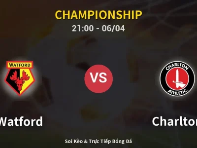 Soi Kèo Watford vs Charlton – 21:00 06/04 | Nhận Định, Dự Đoán Tỷ Số