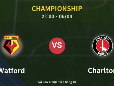 Soi Kèo Watford vs Charlton – 21:00 06/04 | Nhận Định, Dự Đoán Tỷ Số