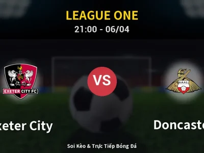 Soi Kèo Exeter City vs Doncaster – 21:00 06/04 | Nhận Định, Dự Đoán Tỷ Số