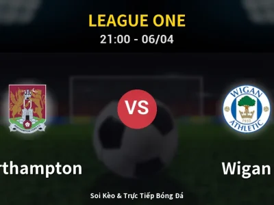 Soi Kèo Northampton vs Wigan – 21:00 06/04 | Nhận Định, Dự Đoán Tỷ Số