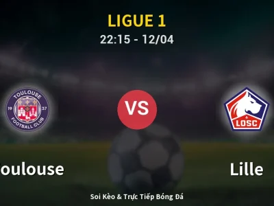Soi Kèo Toulouse vs Lille – 22:15 12/04 | Nhận Định, Dự Đoán Tỷ Số