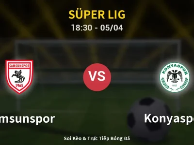 Soi Kèo Samsunspor vs Konyaspor – 18:30 05/04 | Nhận Định, Dự Đoán Tỷ Số