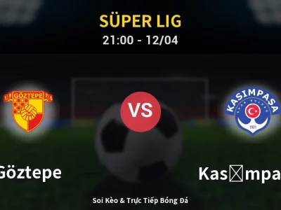 Soi Kèo Göztepe vs Kasımpaşa – 21:00 12/04 | Nhận Định, Dự Đoán Tỷ Số